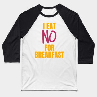 I Eat No for Breakfast Baseball T-Shirt